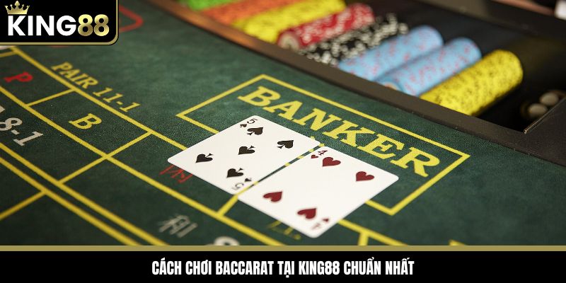 Cách chơi baccarat tại King88 chuẩn nhất