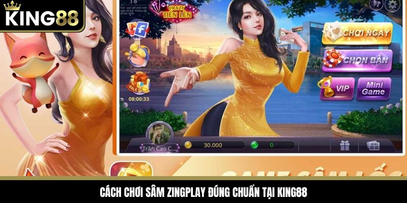 Cách chơi sâm zingplay đúng chuẩn tại King88