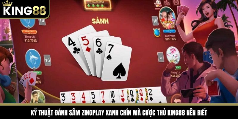 Kỹ thuật đánh sâm zingplay xanh chín mà cược thủ King88 nên biết