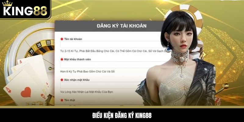 Điều kiện bắt buộc tuân thủ trong quá trình đăng ký King88