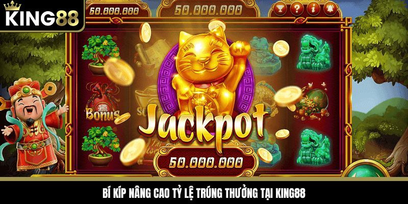 Bí kíp nâng cao tỷ lệ trúng thưởng tại King88