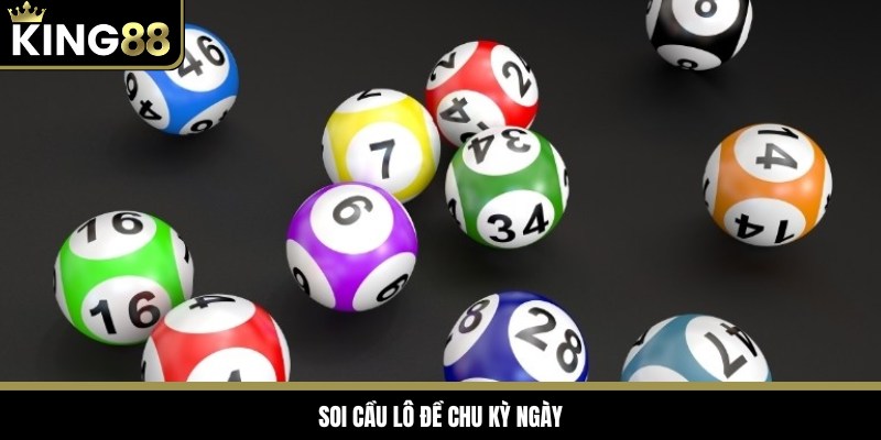 Soi cầu theo chu kỳ ngày giúp người chơi lựa chọn chính xác