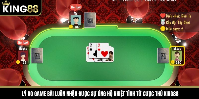 Lý do game bài luôn nhận được sự ủng hộ nhiệt tình từ cược thủ